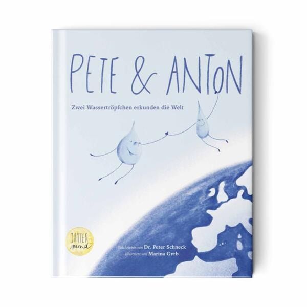 Pete & Anton Zwei Wassertröpfchen erkunden die Welt - Dr. Peter Schneck